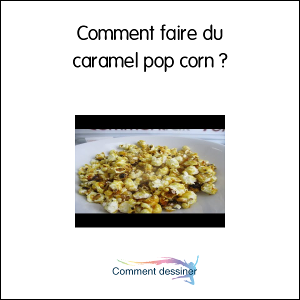 Comment faire du caramel pop corn